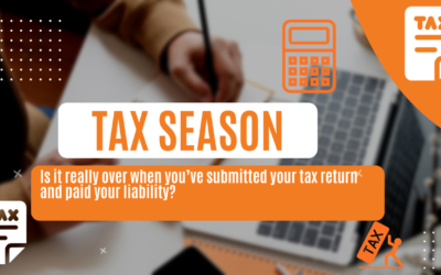 Tax Season: Is it really over when you submit your return and pay your tax liability?